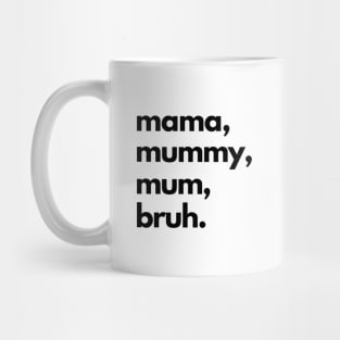 Mama Mummy Mum Bruh Mug